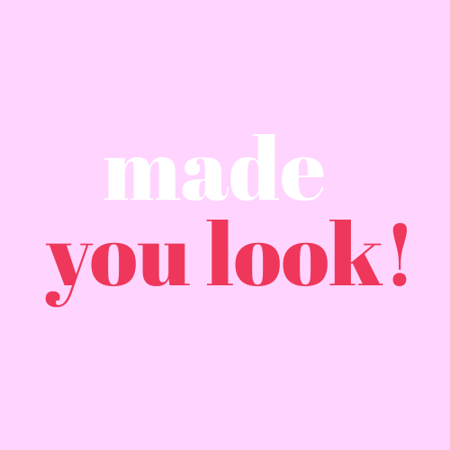 made you look!
